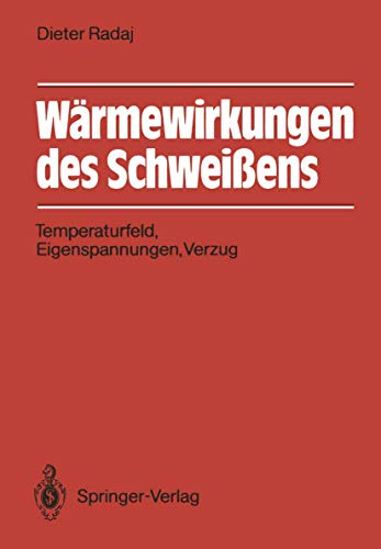 Wärmewirkungen des Schweißens: Temperaturfeld, Eigenspannungen, Verzug von Springer